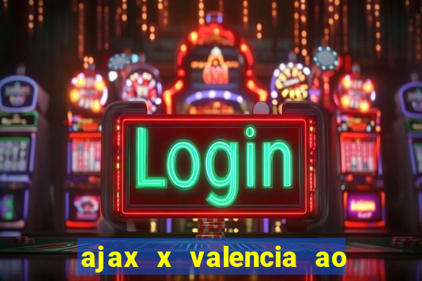 ajax x valencia ao vivo futemax